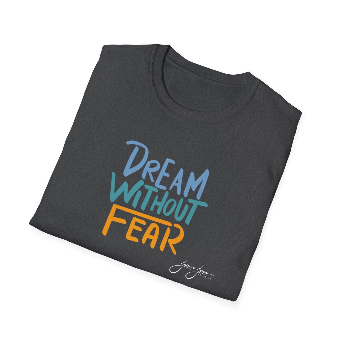 Dream Without Fear Unisex Softstyle T-Shirt