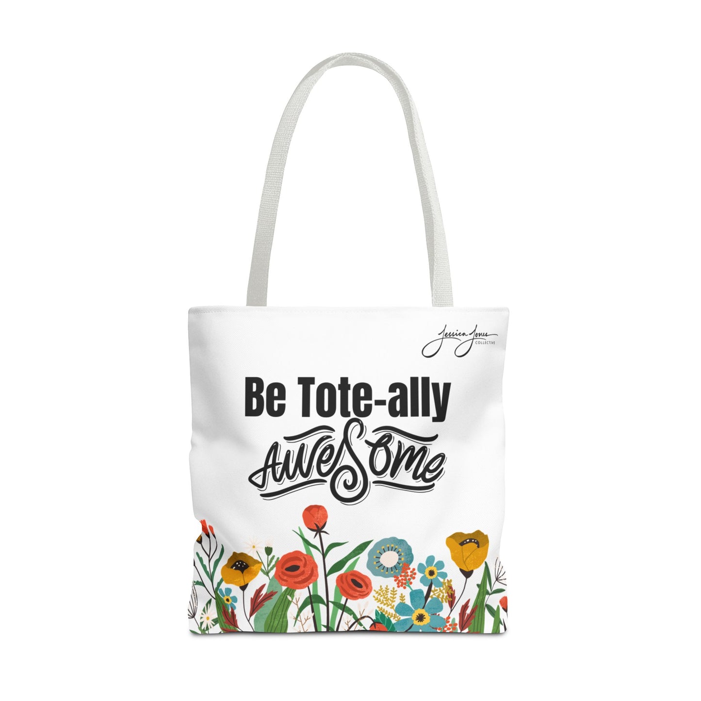 "Be Tote-ally Awesome" Flowers Tote Bag