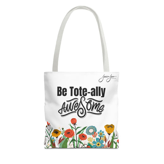 "Be Tote-ally Awesome" Flowers Tote Bag