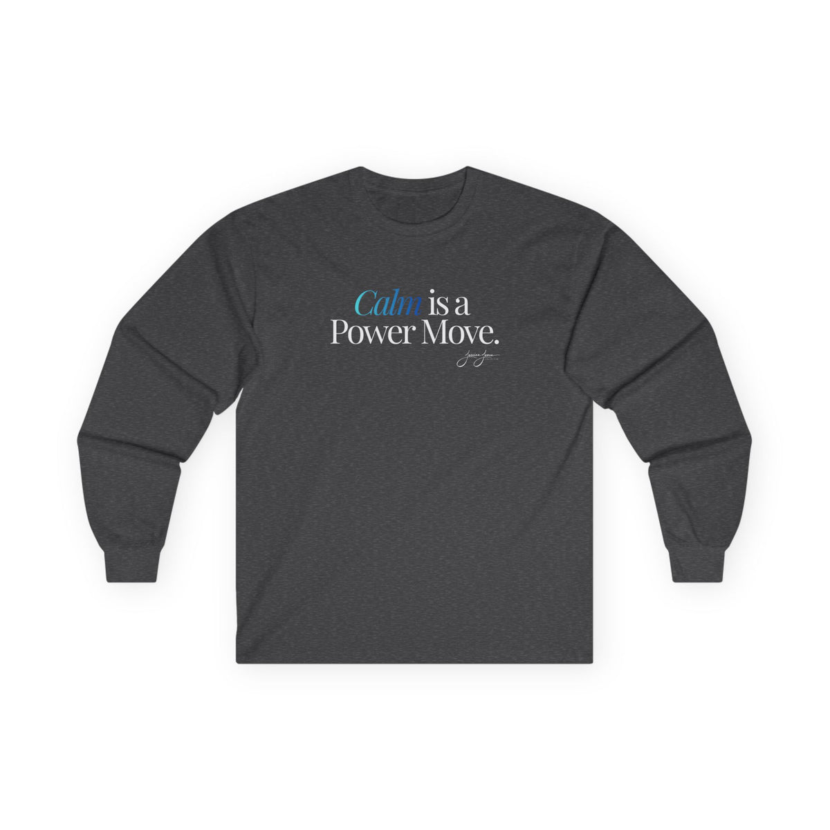 Unisex Long Sleeve Tee - 'Calm is a Power Move'